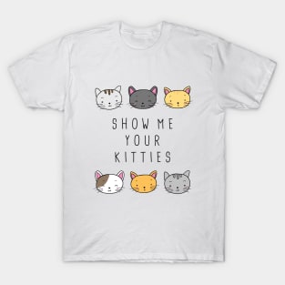 Show Me Your Kitties T-Shirt